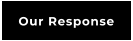Our Response